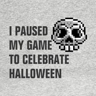 I Paused My Game To Celebrate Halloween gift design T-Shirt